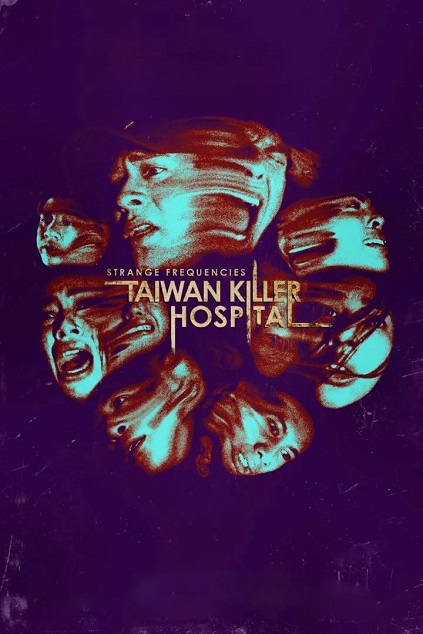 Strange Frequencies: Taiwan Killer Hospital (2024) Strange Frequencies: Taiwan Killer Hospital (2024)